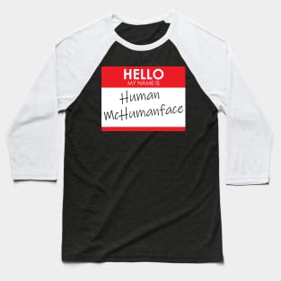 Hello, My name is Human McHumanface Baseball T-Shirt